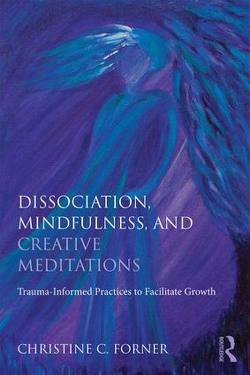 Dissociation, Mindfulness, and Creative Meditations by Christine C Forner - ISBN 9781138838314