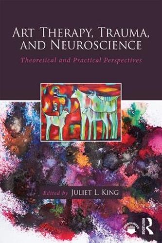 Art Therapy, Trauma, and Neuroscience by Juliet L King - ISBN 9781138839380