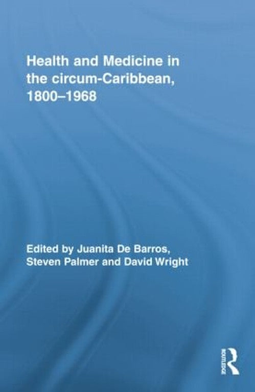 Health and Medicine in the circum-Caribbean, 1800-1968 by Juanita De Barros ISBN 9781138867543