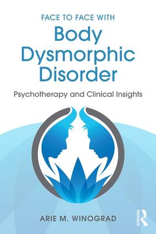 Face to Face with Body Dysmorphic Disorder by Arie M Winograd - ISBN 9781138890749