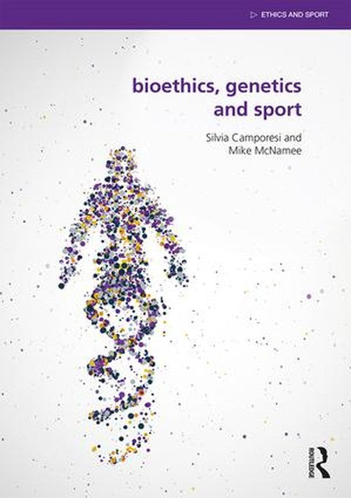 Bioethics, Genetics and Sport by Silvia Camporesi ISBN 9781138892248