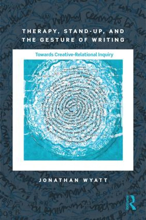 Therapy, Stand-Up, and the Gesture of Writing by Jonathan Wyatt - ISBN 9781138897700
