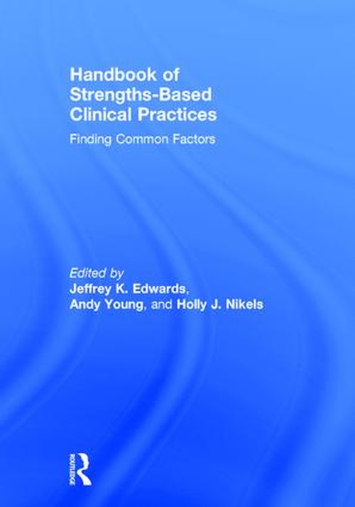 Handbook of Strengths-Based Clinical Practices by Jeffrey K Edwards ISBN 9781138897939
