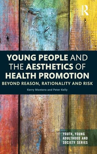 Young People and the Aesthetics of Health Promotion by Kerry Montero ISBN 9781138898059