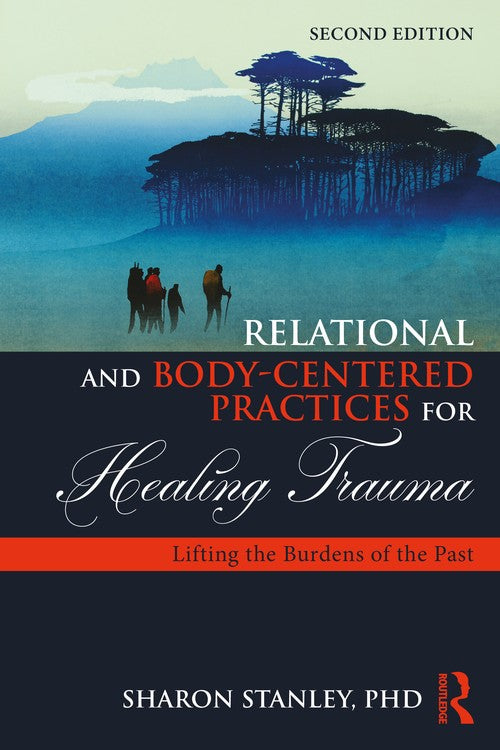 Relational and Body-Centered Practices for Healing Trauma by Sharon Stanley - ISBN 9781138905962