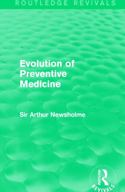 Evolution of Preventive Medicine (Routledge Revivals) by Sir Arthur Newsholme ISBN 9781138906525