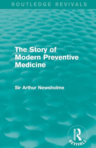 The Story of Modern Preventive Medicine (Routledge Revivals) by Sir Arthur Newsholme ISBN 9781138908086