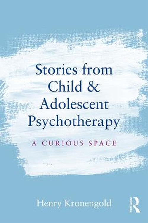 Stories from Child & Adolescent Psychotherapy by Henry Kronengold ISBN 9781138912878