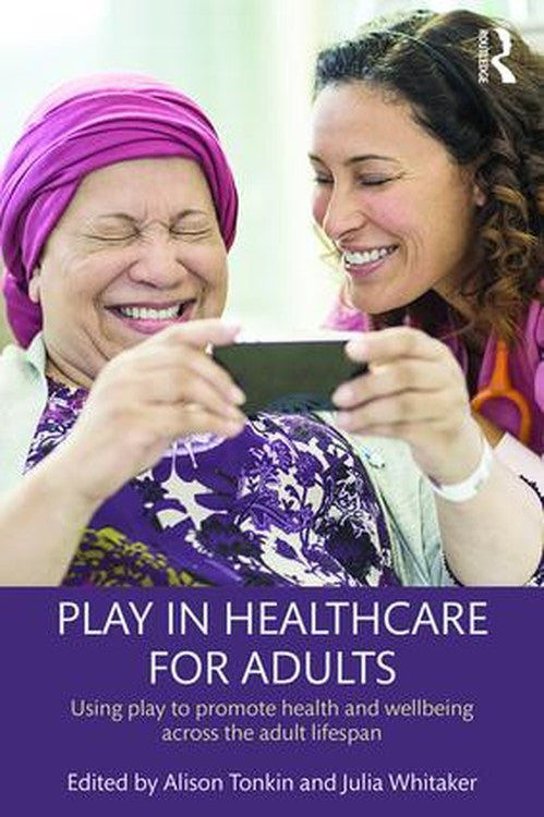 Play in Healthcare for Adults by Alison Tonkin ISBN 9781138931244