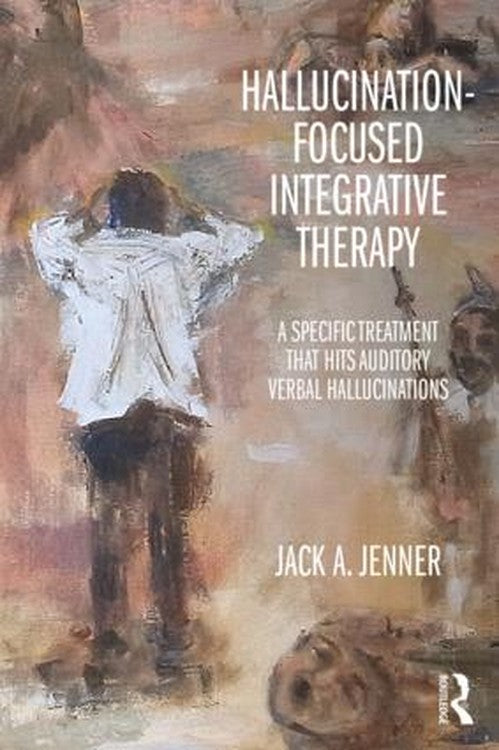 Hallucination-focused Integrative Therapy by Jack A Jenner ISBN 9781138932319
