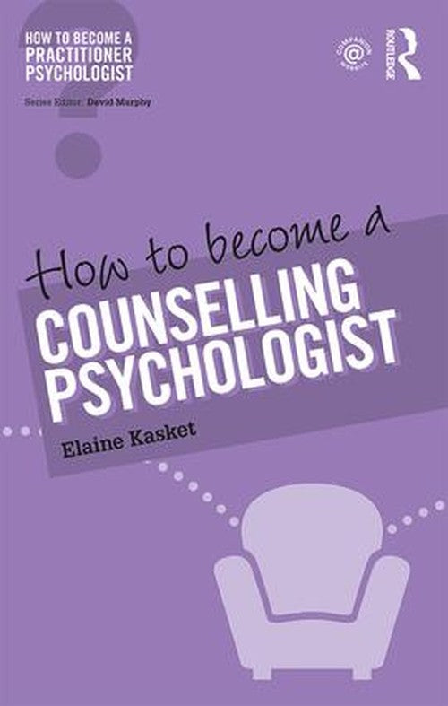 How to Become a Counselling Psychologist by Elaine Kasket (ISBN-13: 9781138948242)