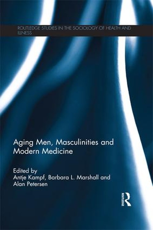 Aging Men, Masculinities and Modern Medicine by Antje Kampf ISBN 9781138960251