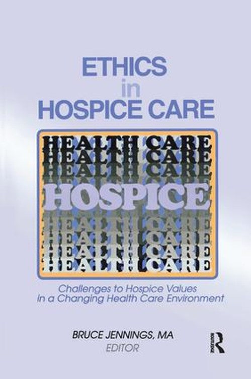 Ethics in Hospice Care by Bruce Jennings ISBN 9781138969018