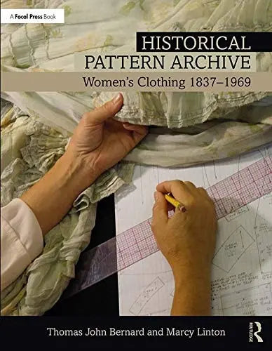 Historical Pattern Archive Womens's Clothing 1837-1969 by Thomas John Bernard ISBN: 978-1138708518