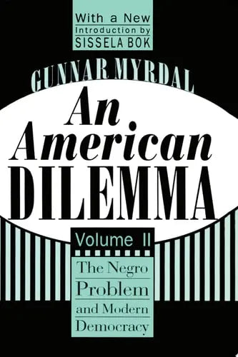 An American Dilemma, Volume 2 The Negro Problem and Modern Democracy by Gunnar Myrdal ISBN: 978-1560008576 - front cover