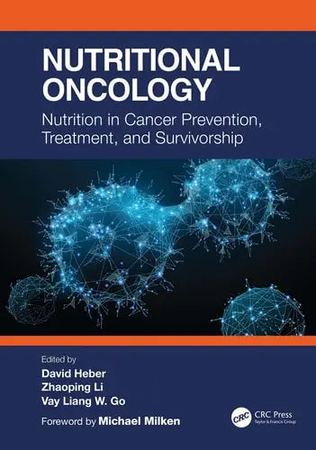 Nutritional Oncology Nutrition in Cancer Prevention, Treatment, and Survivorship by David Heber ISBN: 978-1032002613