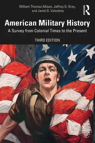American Military History A Survey from Colonial Times to the Present by William Thomas Allison ISBN: 978-1138735774 - front cover