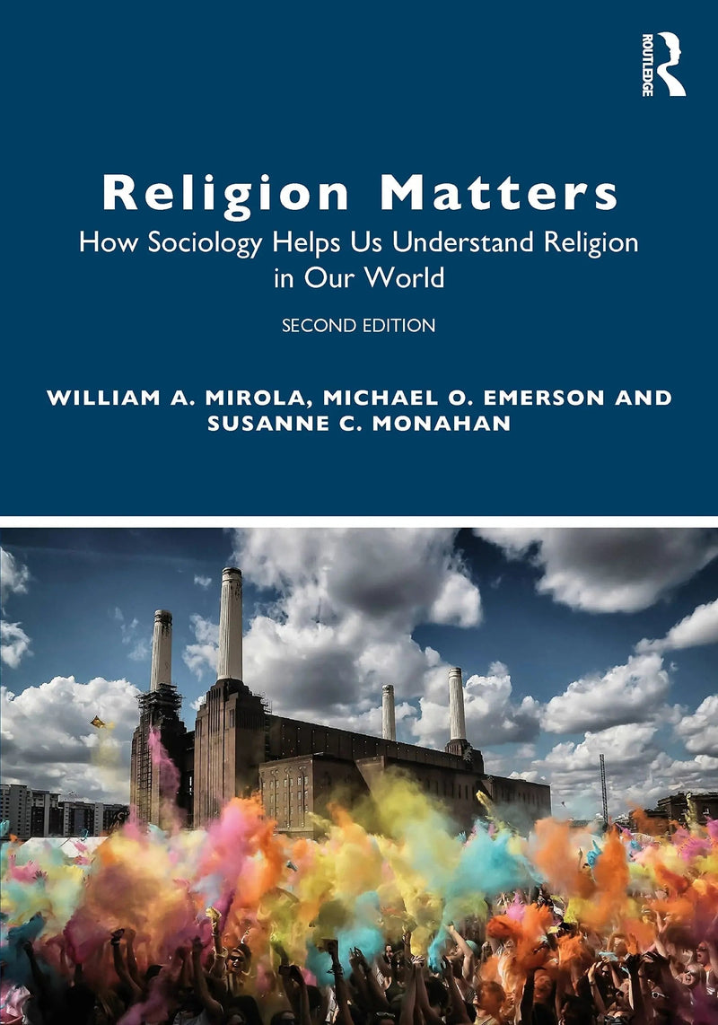Religion Matters How Sociology Helps Us Understand Religion in Our World by William Andrew Mirola 2nd Edition