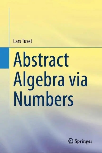Abstract Algebra Via Numbers by Lars Tuset - front cover