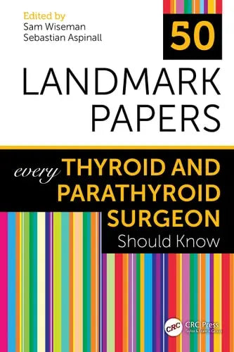 50 Landmark Papers Every Thyroid and Parathyroid Surgeon Should Know ISBN: 978-1032042121 - front cover