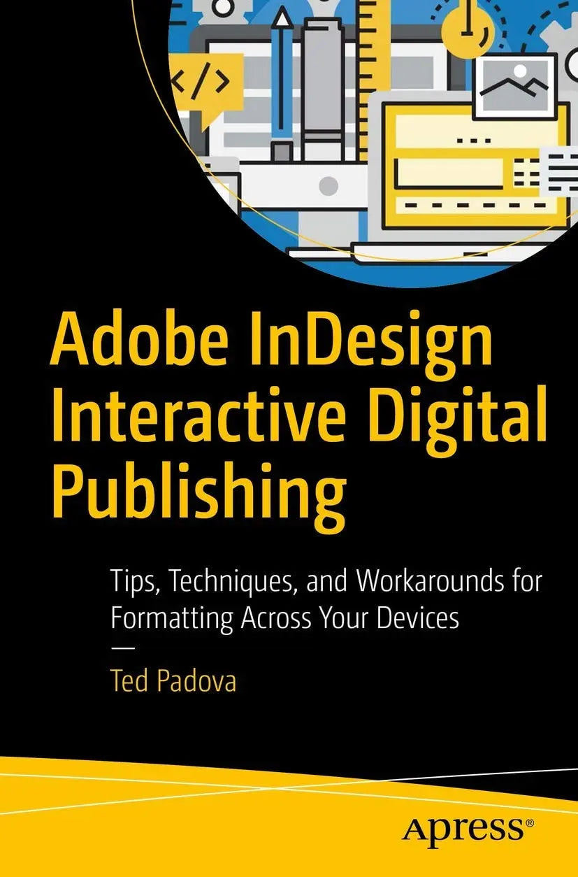 Adobe InDesign Interactive Digital Publishing Tips, Techniques, and Workarounds for Formatting Across Your Devices by Ted Padova 1st Edition - front cover