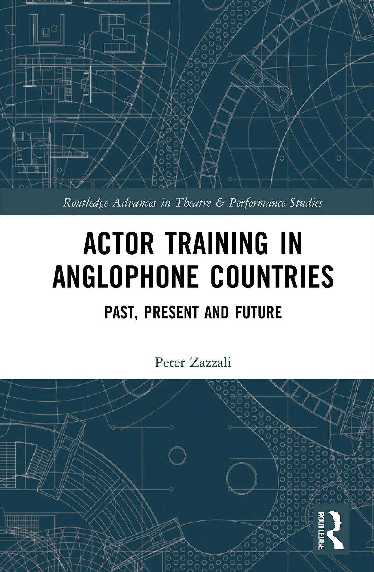 Actor Training in Anglophone Countries Past, Present and Future by Peter Zazzali 1st Edition ISBN 9781032050607 - front cover
