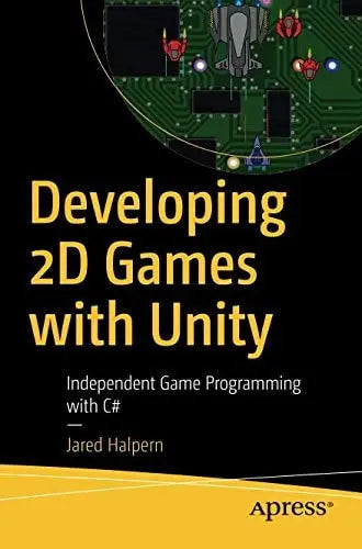 Developing 2D Games with Unity Independent Game Programming with C# by Jared Halpern ISBN: 978-1484237717