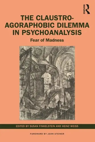 The Claustro-agoraphobic Dilemma in Psychoanalysis Fear of Madness by Susan Finkelstein ISBN: 978-1032060149