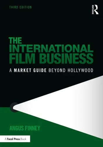 The International Film Business A Market Guide Beyond Hollywood by Angus Finney ISBN: 978-1032071756