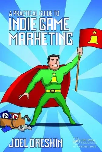 A Practical Guide to Indie Game Marketing by Joel Dreskin ISBN: 978-1138801547 - front cover