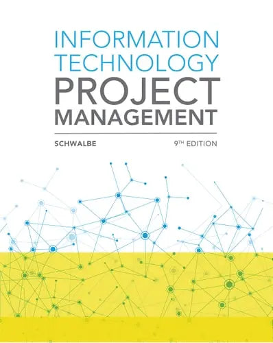 Information Technology Project Management by Kathy Schwalbe ISBN: 978-1337101356