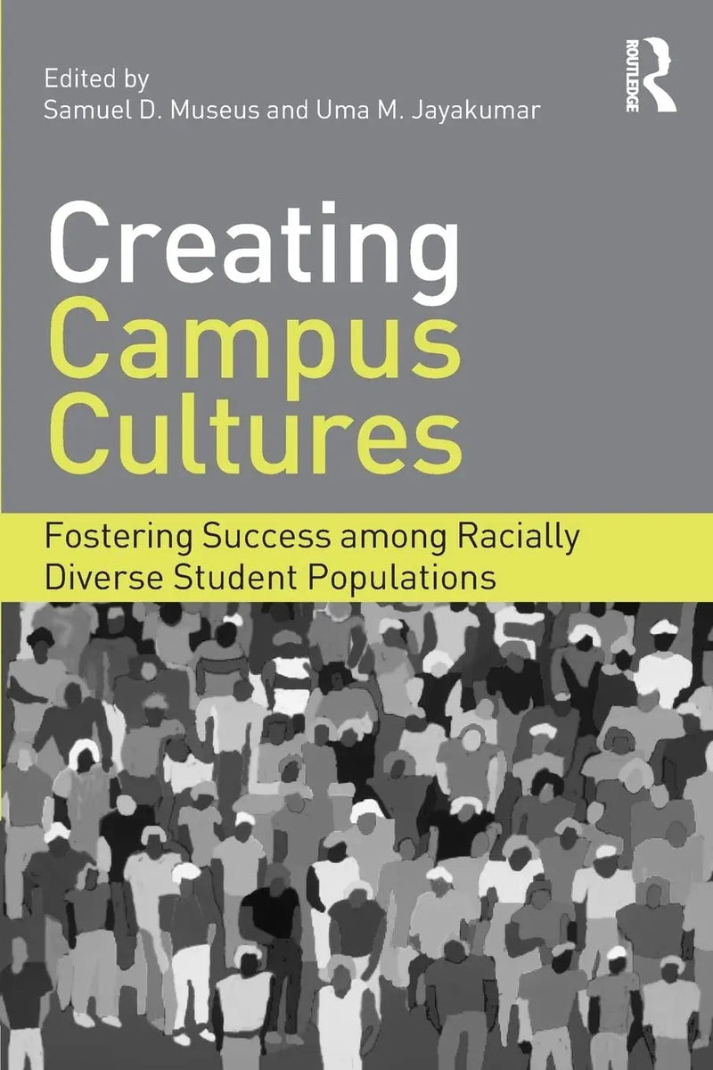 Creating Campus Cultures Fostering Success Among Racially Diverse Student Populations by Samuel D. Museus 1st Edition