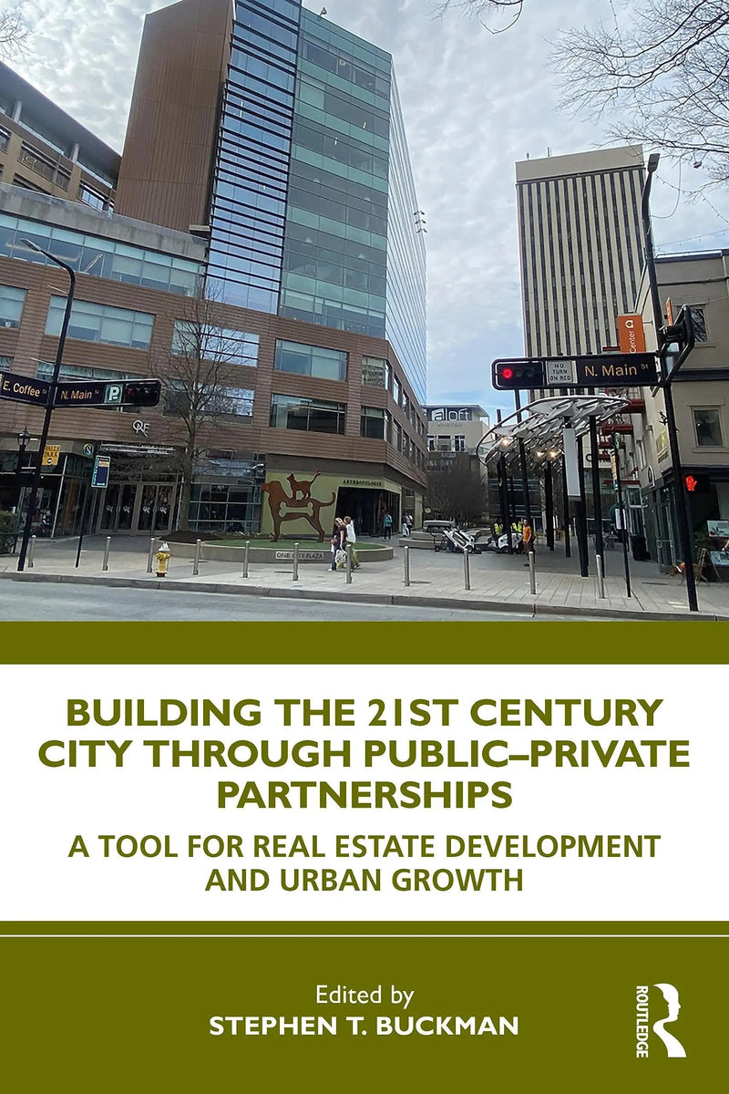 Building the 21st Century City Through Public-Private Partnerships A Tool for Real Estate Development and Urban Growth by Stephen Buckman 1st Edition ISBN 9781032120690