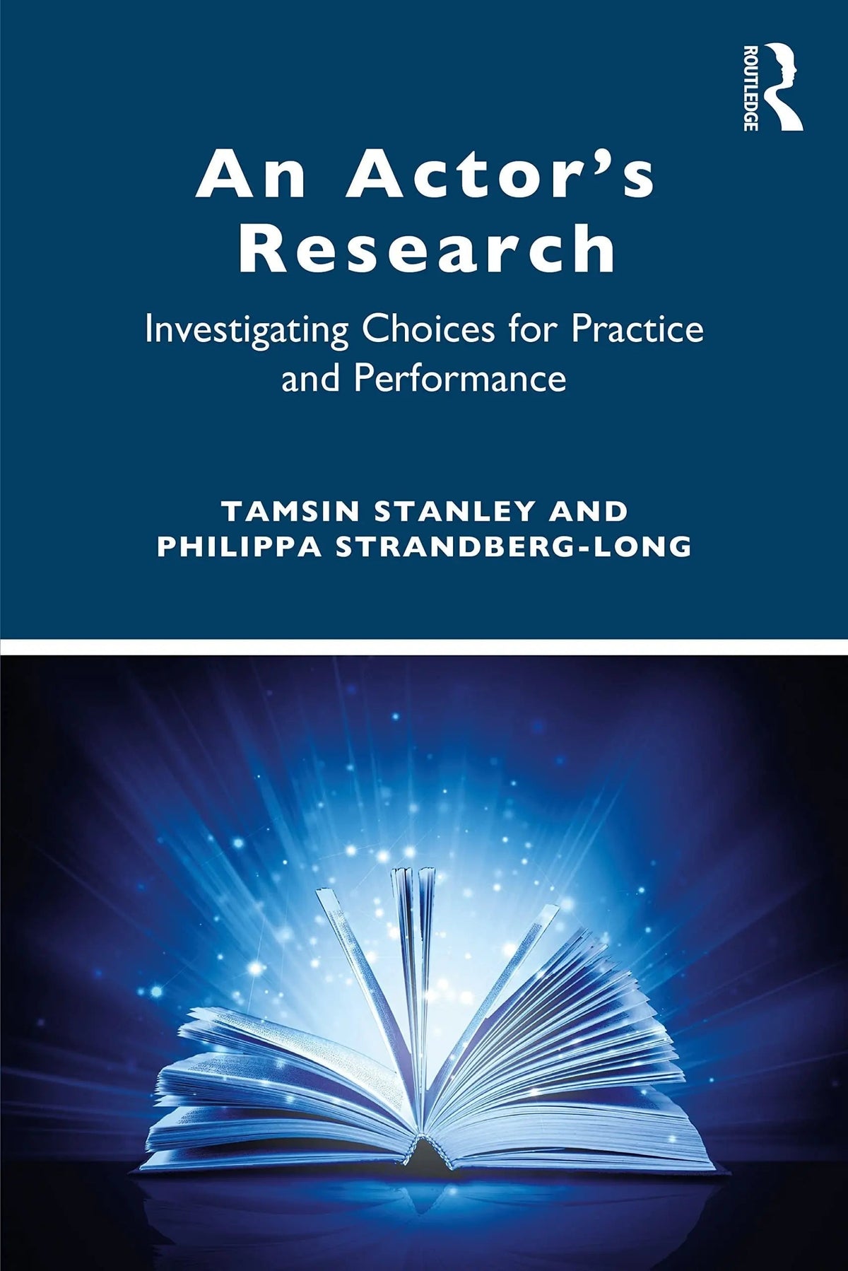 An Actor's Research Investigating Choices for Practice and Performance by Tamsin Stanley 1st Edition - front cover