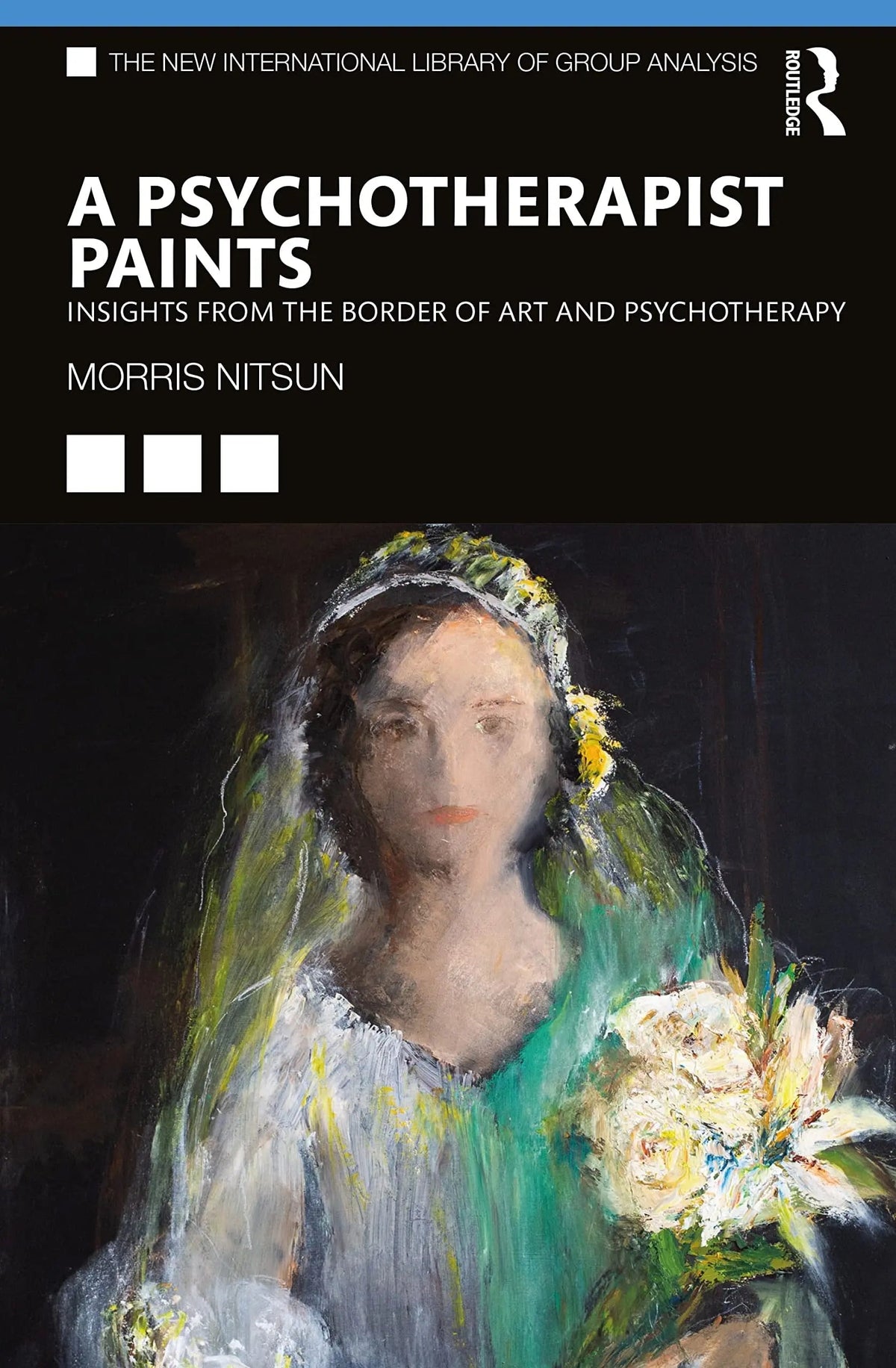 A Psychotherapist Paints Insights from the Border of Art and Psychotherapy by Morris Nitsun 1st Edition - front cover