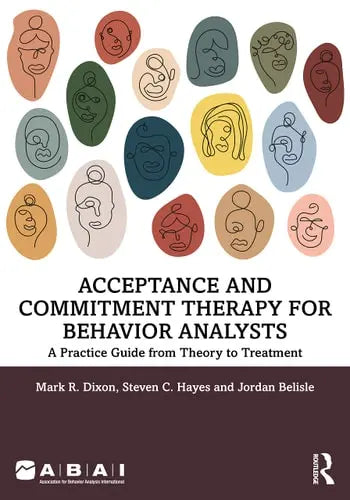 Acceptance and Commitment Therapy for Behavior Analysts A Practice Guide from Theory to Treatment ISBN: 978-1032168081 - front cover