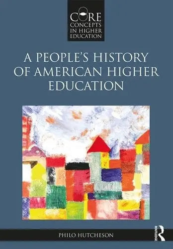 A People's History of American Higher Education by Philo A. Hutcheson 978-0415894708 - front cover