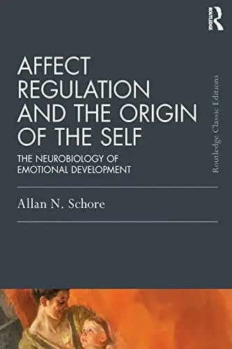 Affect Regulation and the Origin of the Self The Neurobiology of Emotional Development by Allan N. Schore ISBN: 978-1138917071 - front cover