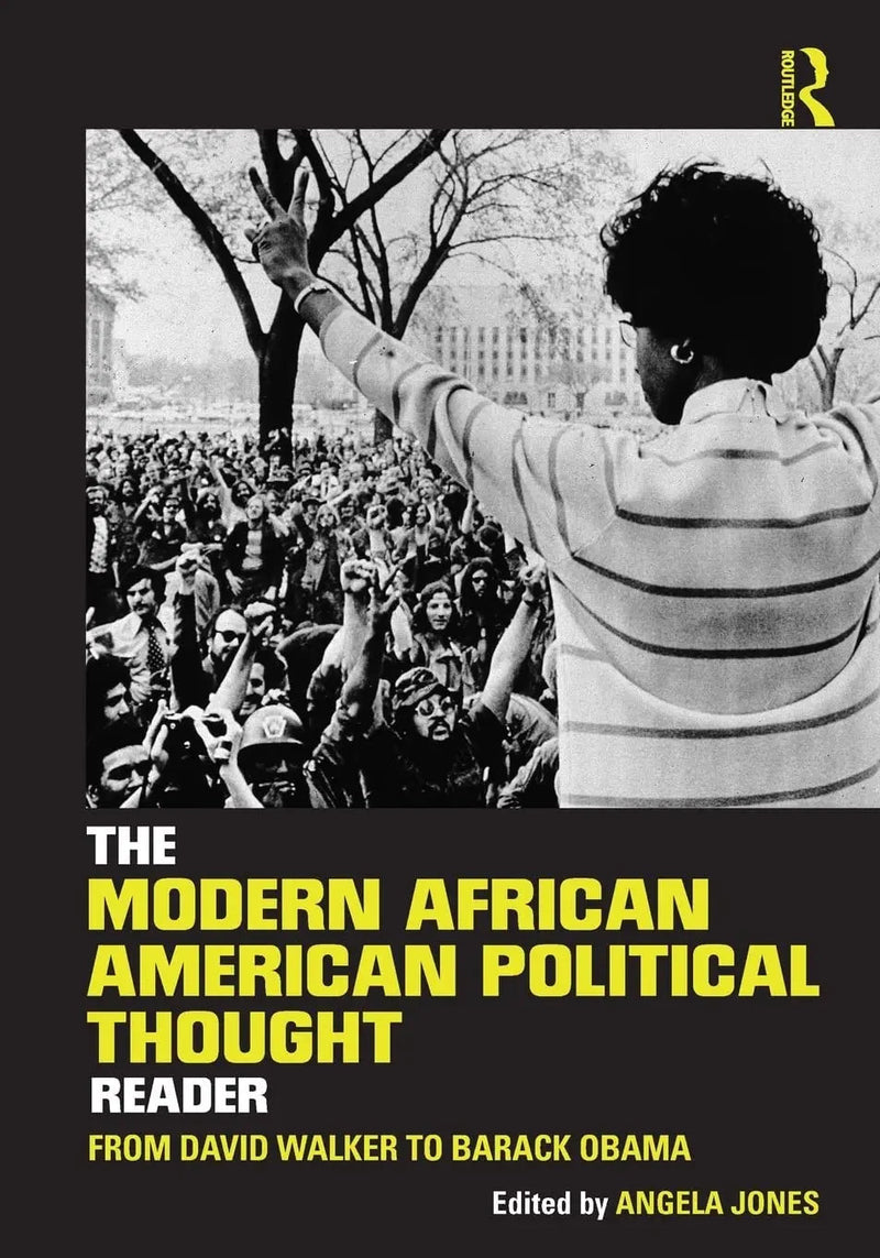 The Modern African American Political Thought Reader From David Walker to Barack Obama by Angela Jones 1st Edition
