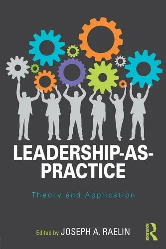 Leadership-as-practice Theory and Application by Joseph A. Raelin ISBN: 978-1138924864