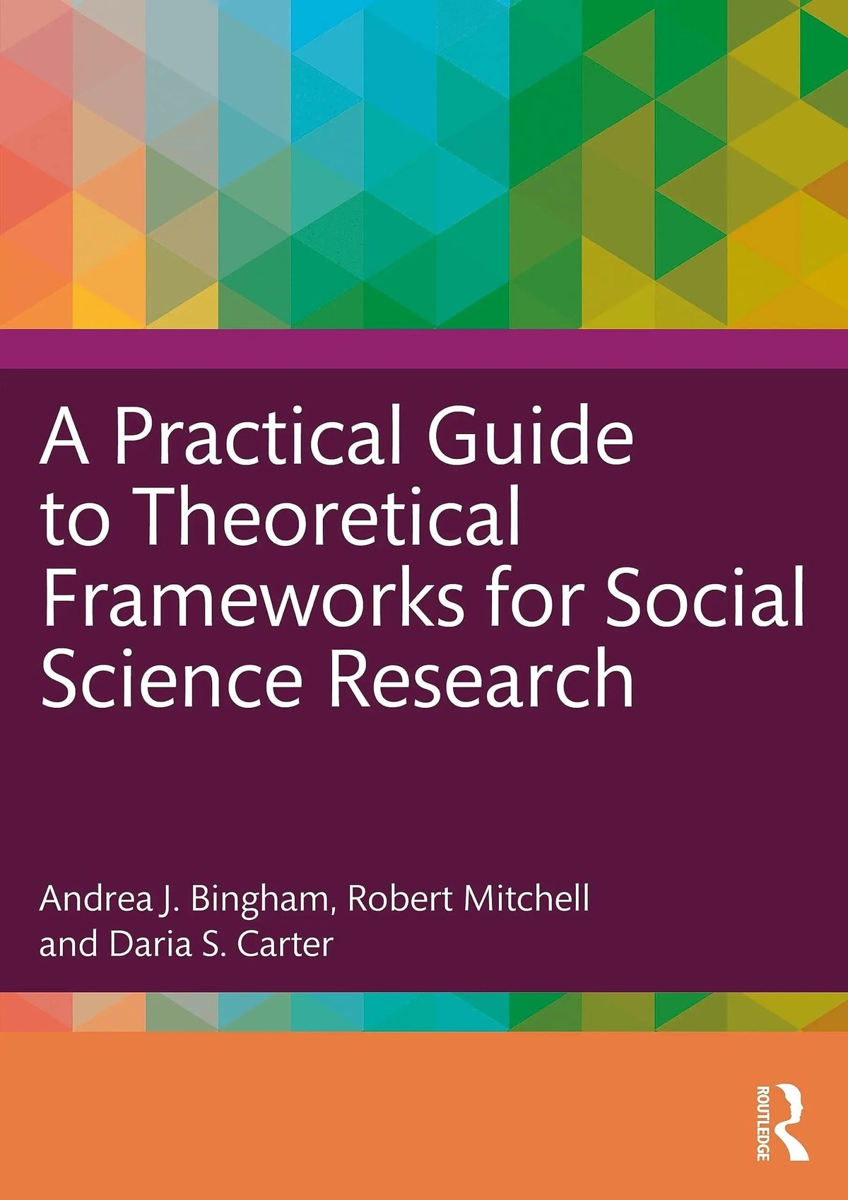 A Practical Guide to Theoretical Frameworks for Social Science Research by Andrea J. Bingham 1st Edition ISBN 9781032199924 - front cover