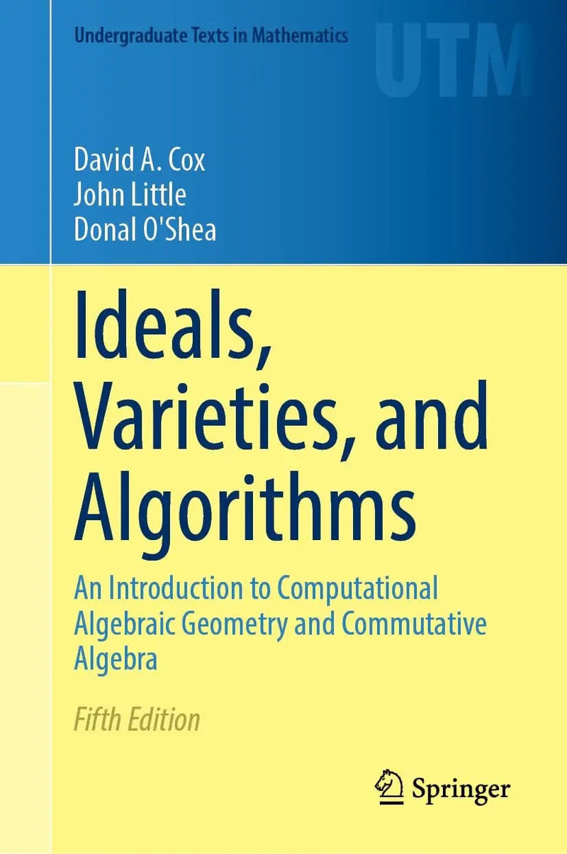 Ideals, Varieties, and Algorithms An Introduction to Computational Algebraic Geometry and Commutative Algebra by David A. Cox 5th Edition ISBN 9783031918407
