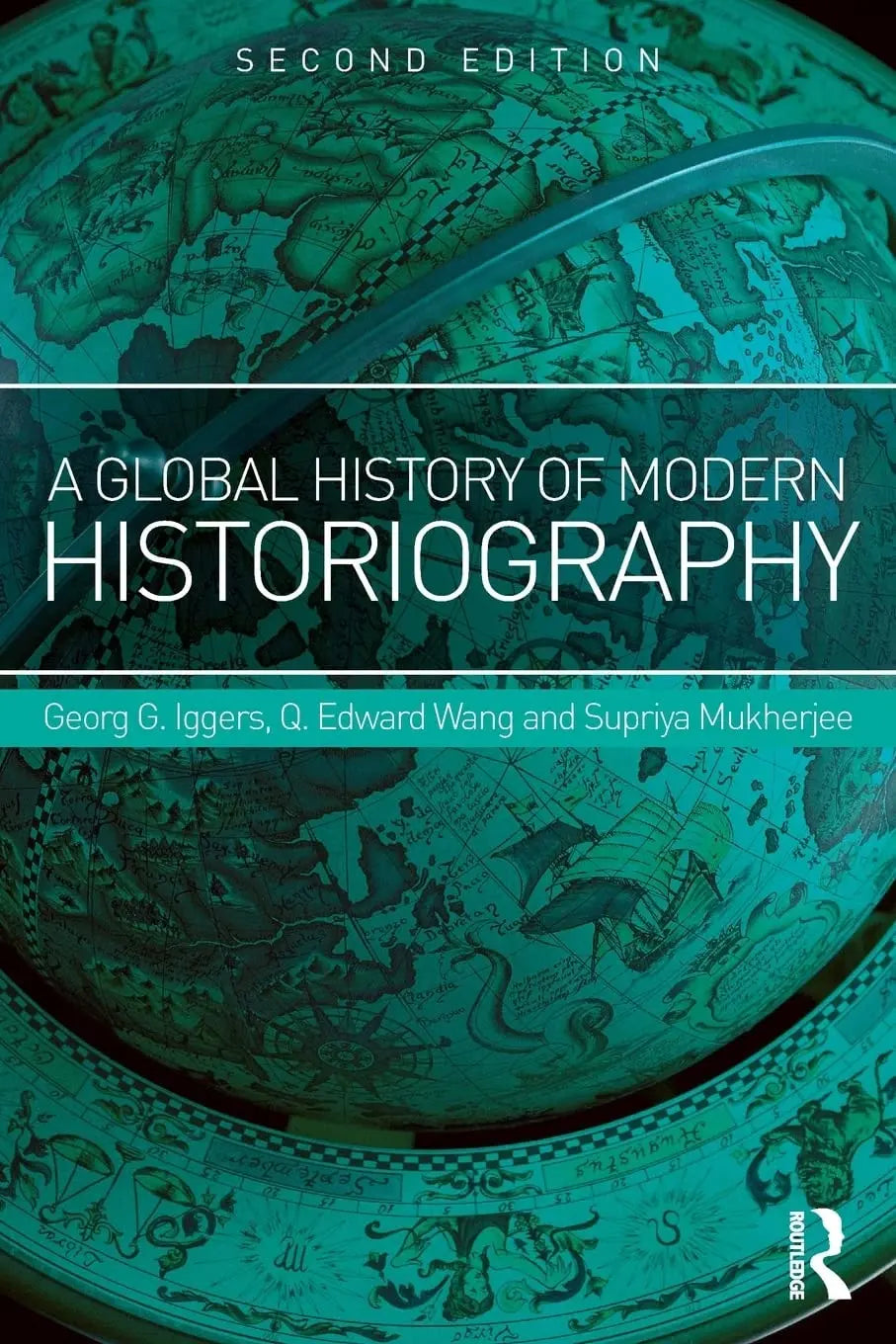 A Global History of Modern Historiography by Georg G. Iggers 2nd Edition ISBN 9781138942264 - front cover