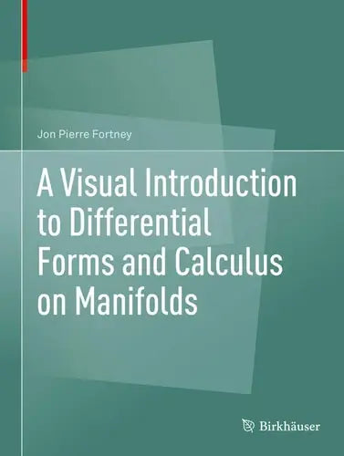 A Visual Introduction to Differential Forms and Calculus on Manifolds by Jon Pierre Fortney ISBN: 978-3319969916 - front cover