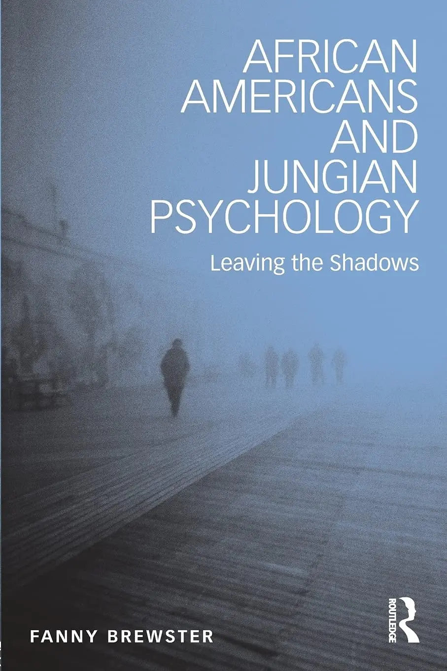 African Americans and Jungian Psychology Leaving the Shadows by Fanny Brewster 1st Edition ISBN 9781138952768 - front cover