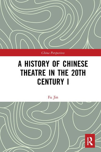 A History of Chinese Theatre in the 20th Century I by Jin Fu - front cover