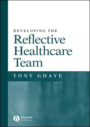 Developing the Reflective Healthcare Team by T Ghaye ISBN 9781405105910