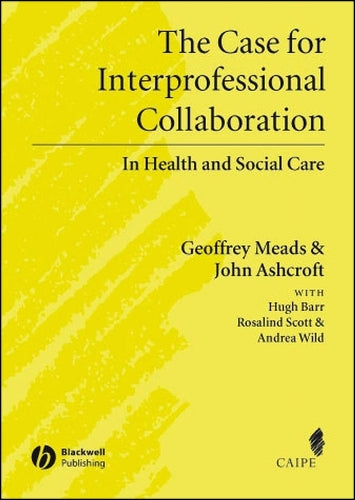 The Case for Interprofessional Collaboration by Geoffrey Meads ISBN 9781405111034