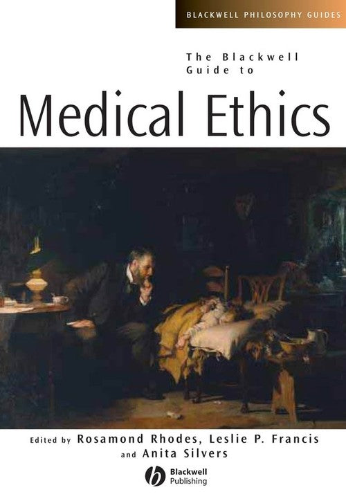 The Blackwell Guide to Medical Ethics by Rosamond Rhodes ISBN 9781405125840