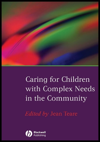 Caring for Children with Complex Needs in the Community by Jean Teare ISBN 9781405151771